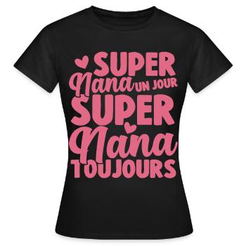 Femme Super Nana Un Jour Super Nana Toujours Nana - T-shirt Femme - noir - Devant - AI Model Female 172 dark (172cm)