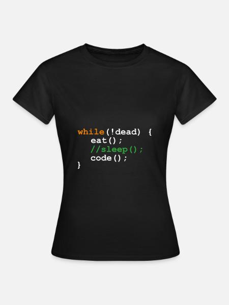 while !dead - eat sleep code - Frauen T-Shirt - Schwarz