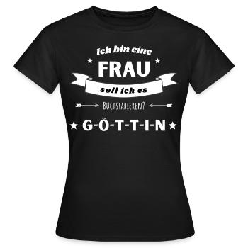 Frau lustiger Spruch Göttin Humor provokant Chefin - Frauen T-Shirt - Schwarz - Vorne - AI Model Female 172 dark (172cm)