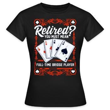 Vollzeit bridge spieler Im Ruhestand Bridge Karten - Frauen T-Shirt - Schwarz - Vorne - AI Model Female 172 dark (172cm)