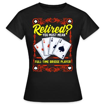 Vollzeit bridge spieler Im Ruhestand Bridge Karten - Frauen T-Shirt - Schwarz - Vorne - AI Model Female 172 dark (172cm)