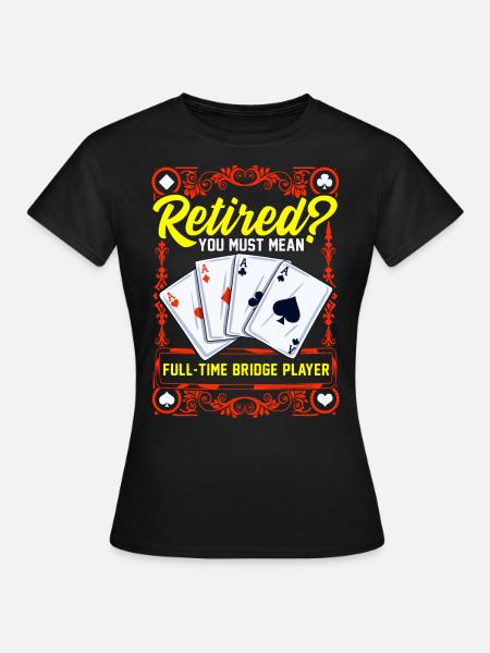 Joueurs de bridge à temps plein dans les cartes de bridge de retraite - T-shirt Femme - noir