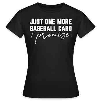 Nur noch eine Baseballkarte, die ich verspreche - Frauen T-Shirt - Schwarz - Vorne - AI Model Female 172 dark (172cm)