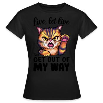 Live Let Live Get Out Of My Way Drôle Chat en colère - T-shirt Femme - noir - Devant - AI Model Female 172 dark (172cm)