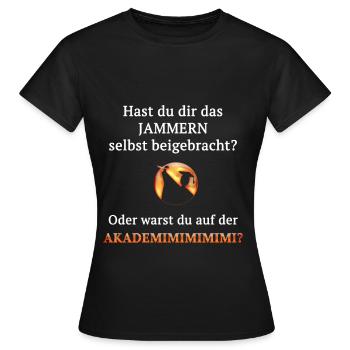 Hast du dir das Jammern selbst beigebracht? - Frauen T-Shirt - Schwarz - Vorne - AI Model Female 172 dark (172cm)