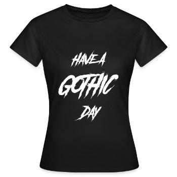 Grufti-Spruch Funny Have A Gothic Day - Frauen T-Shirt - Schwarz - Vorne - AI Model Female 172 dark (172cm)