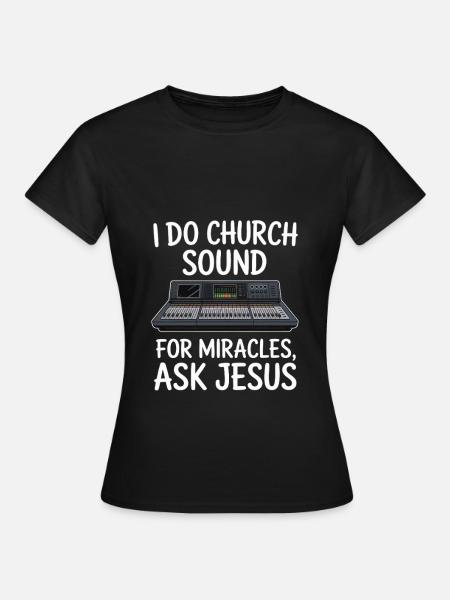 I Do Church Sound For Miracles Audio Engineer - Frauen T-Shirt - Schwarz