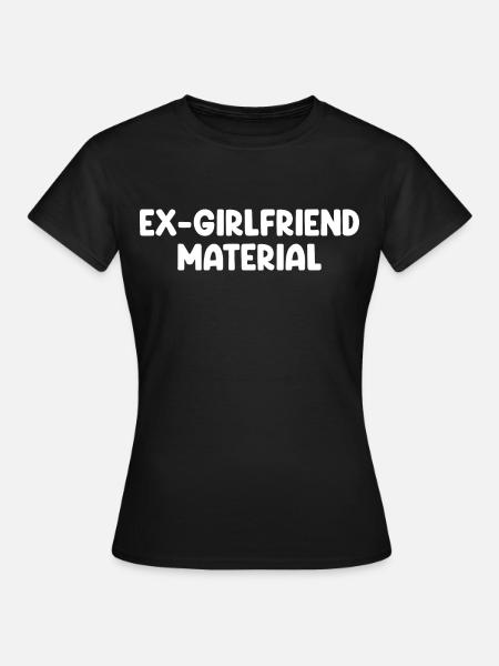 Ex Girlfriend Material - Women's T-Shirt - black