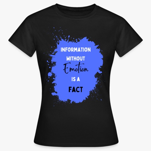 Information uden følelser er fakta - Dame-T-shirt