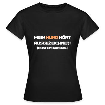 Lustiger Spruch Mein Hund hört ausgezeichnet - Frauen T-Shirt - Schwarz - Vorne - AI Model Female 172 dark (172cm)
