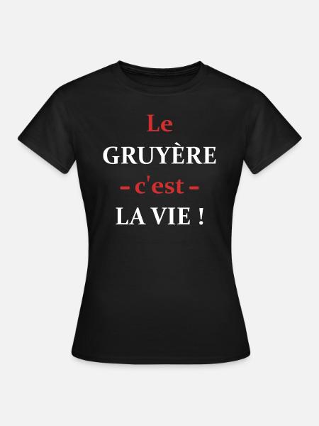 Le Gruyère c'est la vie - T-shirt Femme - noir
