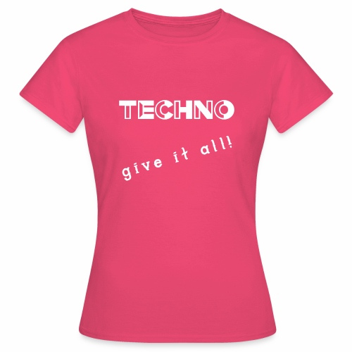 TECHNO give it all! Clothing - Vrouwen T-shirt