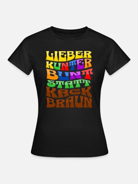 lieber kunterbunt statt kackbraun - Frauen T-Shirt - Schwarz