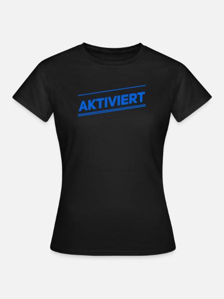 ich wurde aktiviert - Frauen T-Shirt - Schwarz