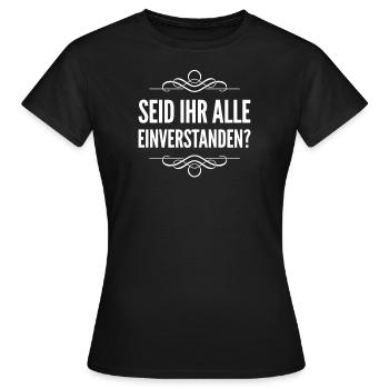 seid ihr alle einverstanden? - Frauen T-Shirt - Schwarz - Vorne - AI Model Female 172 dark (172cm)
