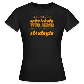 entwickeln wir eine Strategie - Frauen T-Shirt - Schwarz - Vorne - AI Model Female 172 dark (172cm)