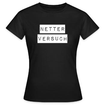 das war ein netter Versuch - Frauen T-Shirt - Schwarz - Vorne - AI Model Female 172 dark (172cm)