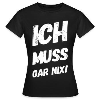 Ich muss gar nix! Fun Spruch - Frauen T-Shirt - Schwarz - Vorne - AI Model Female 172 dark (172cm)