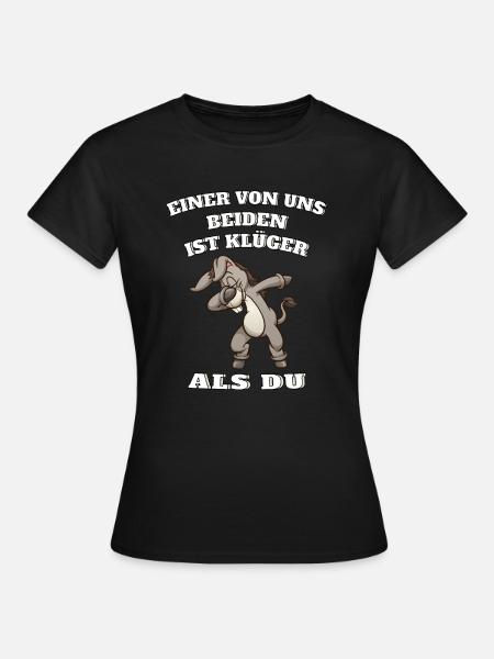 Einer von uns beiden ist klüger als du Esel - Frauen T-Shirt - Schwarz