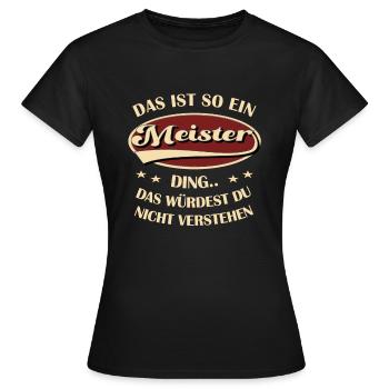Meister Spruch Das ist so ein Meister Ding - Frauen T-Shirt - Schwarz - Vorne - AI Model Female 172 dark (172cm)