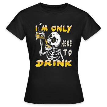 Ich bin nur hier, um zu trinken - Frauen T-Shirt - Schwarz - Vorne - AI Model Female 172 dark (172cm)