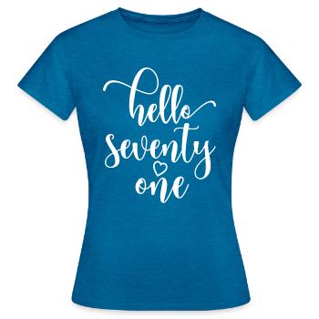 Hallo einundsiebzig süßer 71 Jahre alter Geburtstag - Frauen T-Shirt - Antikblaues Saphir meliert - Vorne - AI Model Female 172 dark (172cm)