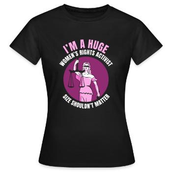 I’m a huge women’s rights activist - Frauen T-Shirt - Schwarz - Vorne - AI Model Female 172 dark (172cm)