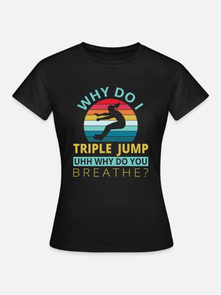 Why do i Tripple Jump - Frauen T-Shirt - Schwarz