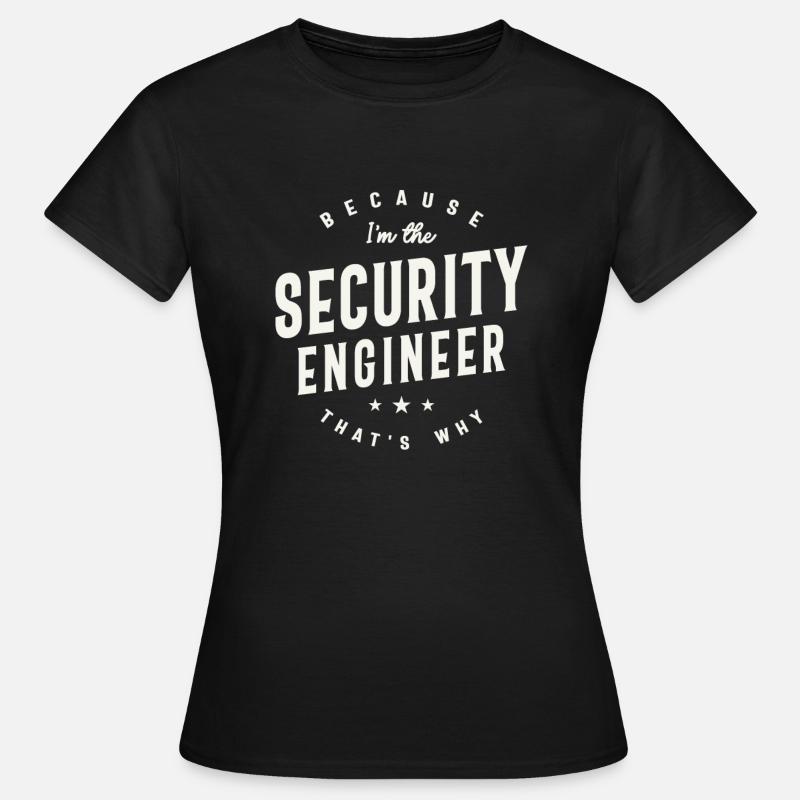 Because I’m the Security Engineer - Women's T-Shirt - black