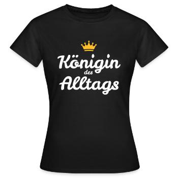 Lustiger Spruch für Powerfrauen: Alltags Königin - Frauen T-Shirt - Schwarz - Vorne - AI Model Female 172 dark (172cm)