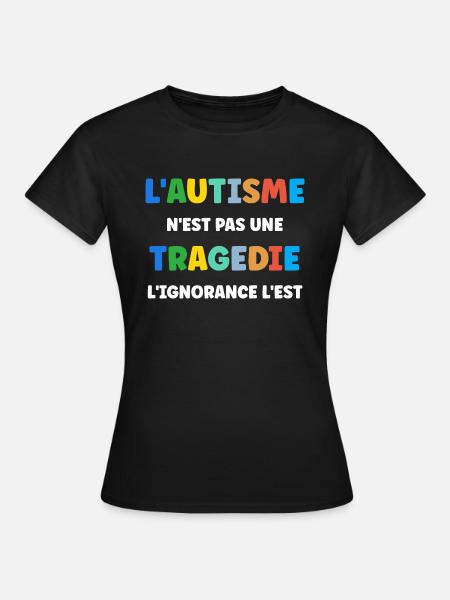 L'autisme n'est pas une tragédie - T-shirt Femme - noir
