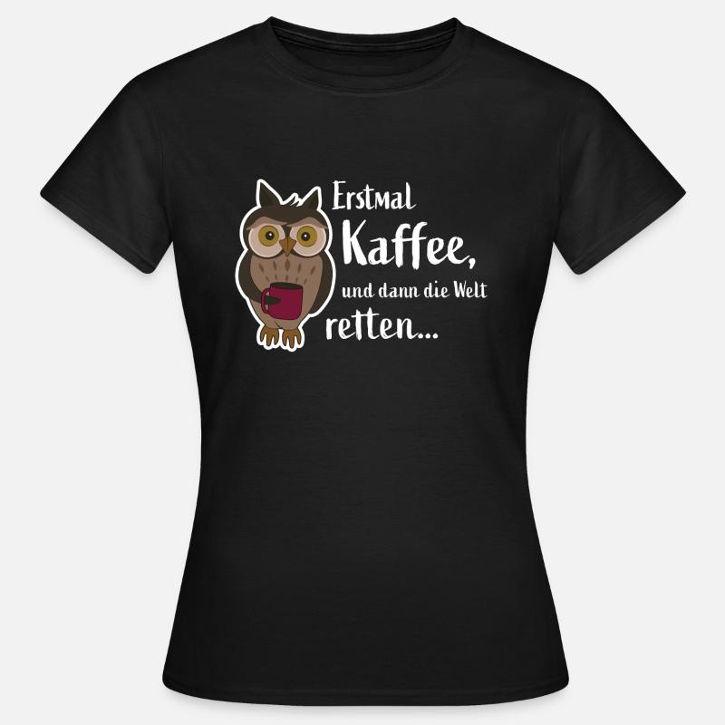 Erstmal Kaffee - niedliche Eule - But First Coffee - Frauen T-Shirt - Schwarz