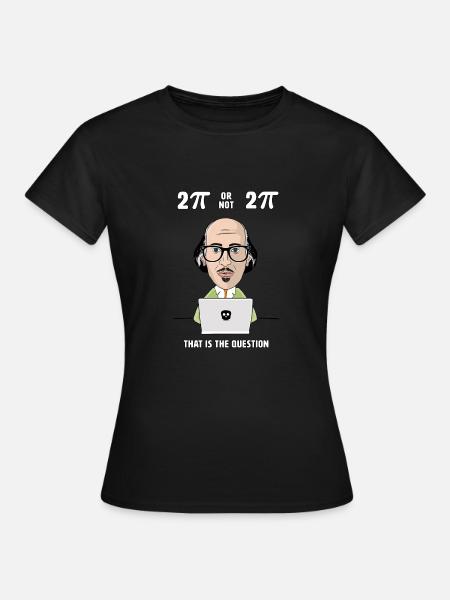 2 Pi or not 2 Pi - That's the Question - Nerd Geek - Women's T-Shirt - black