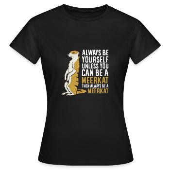 Always Be Yourself Unless You Can Be A Meerkat - Women's T-Shirt - black - Front - AI Model Female 172 dark (172cm)