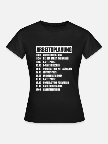 Arbeit Beruf Arbeitsplanung Bürohumor Büroleben - Frauen T-Shirt - Schwarz