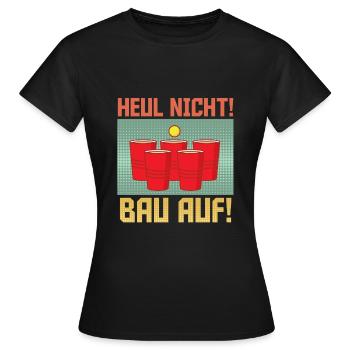 Bierpong Spruch Heul nicht bau auf! Trinkspiel - Frauen T-Shirt - Schwarz - Vorne - AI Model Female 172 dark (172cm)