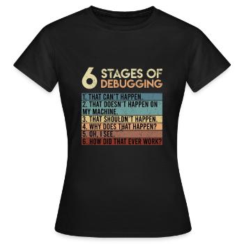 6 Stages of Debugging Software Tester Entwickler - Frauen T-Shirt - Schwarz - Vorne - AI Model Female 172 dark (172cm)