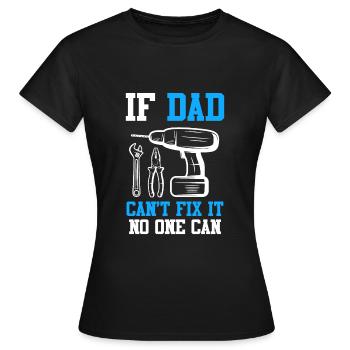 If dad can't fix it, no one can fix it - Women's T-Shirt - black - Front - AI Model Female 172 dark (172cm)