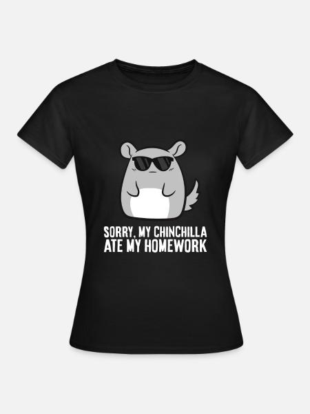 Sorry, mein Chinchilla hat meine Hausaufgaben - Frauen T-Shirt - Schwarz