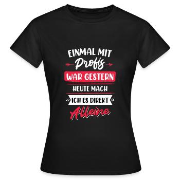 Einmal mit Profis war gestern - Frauen T-Shirt - Schwarz - Vorne - AI Model Female 172 dark (172cm)