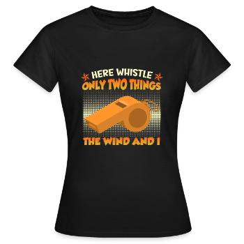 Only my whistle and the wind whistles here - Women's T-Shirt - black - Front - AI Model Female 172 dark (172cm)