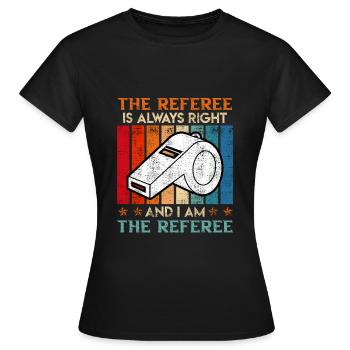 Der Schiri hat immer Recht und ich bin der - Frauen T-Shirt - Schwarz - Vorne - AI Model Female 172 dark (172cm)