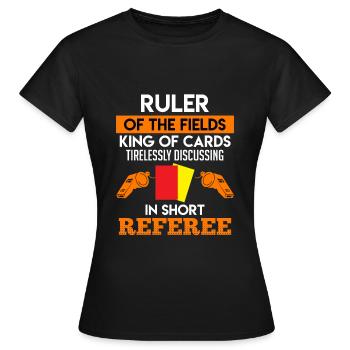 Schiri Herrscher des Spielfelds König - Frauen T-Shirt - Schwarz - Vorne - AI Model Female 172 dark (172cm)