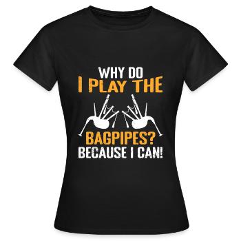 Parce que je peux Pourquoi je joue de la cornemuse - T-shirt Femme - noir - Devant - AI Model Female 172 dark (172cm)