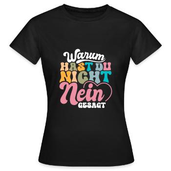 Warum hast du nicht Nein gesagt Jga - Frauen T-Shirt - Schwarz - Vorne - AI Model Female 172 dark (172cm)