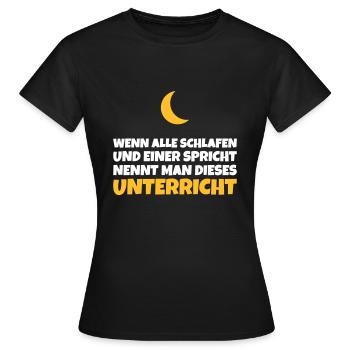 Unterricht: Wenn alle schlafen und einer spricht - Frauen T-Shirt - Schwarz - Vorne - AI Model Female 172 dark (172cm)