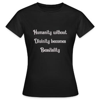 L’humanité sans divinité devient bestialité - T-shirt Femme - noir - Devant - AI Model Female 172 dark (172cm)