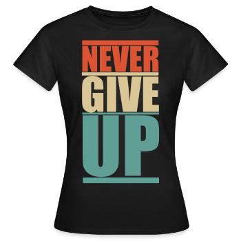 NEVER GIVE UP! - Frauen T-Shirt - Schwarz - Vorne - AI Model Female 172 dark (172cm)