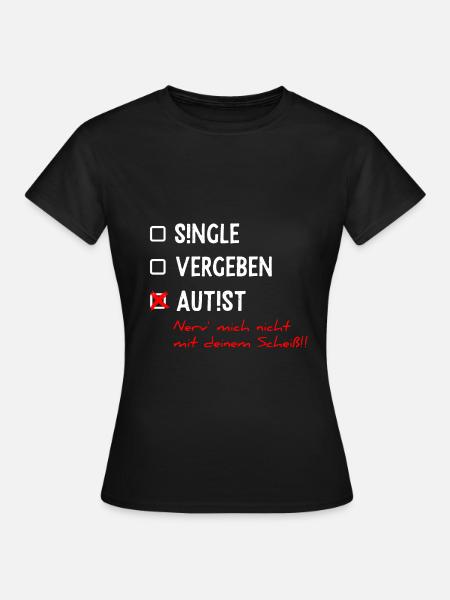 Single Vergeben Autist Asperger Syndrom Geschenk - Frauen T-Shirt - Schwarz