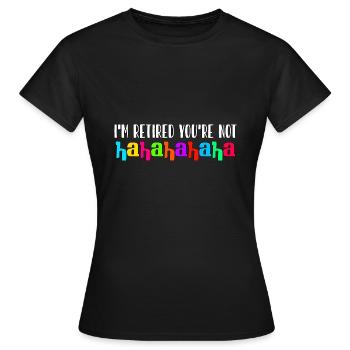 Ich bin im Ruhestand, du nicht, haha Altersrente - Frauen T-Shirt - Schwarz - Vorne - AI Model Female 172 dark (172cm)